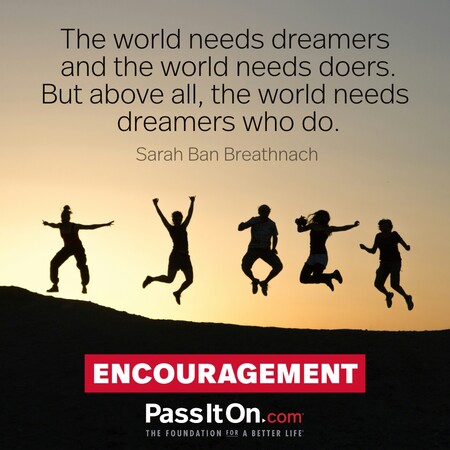 The world needs dreamers and the world needs doers. But above all, the world needs dreamers who do. #<Author:0x00007fcdfaf7ca90>