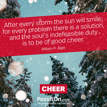 After every storm the sun will smile; for every problem there is a solution, and the soul's indefeasible duty is to be of good cheer. #<Author:0x00007fcdf9ed5ca0>