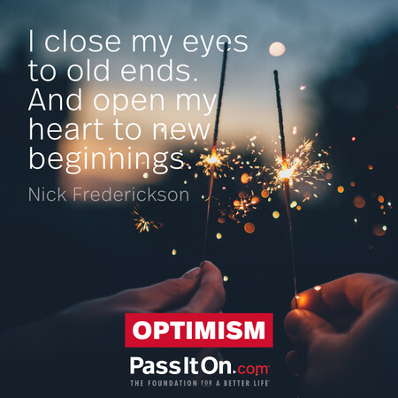 I close my eyes to old ends. And open my heart to new beginnings. #<Author:0x00007fce087d30d8>
