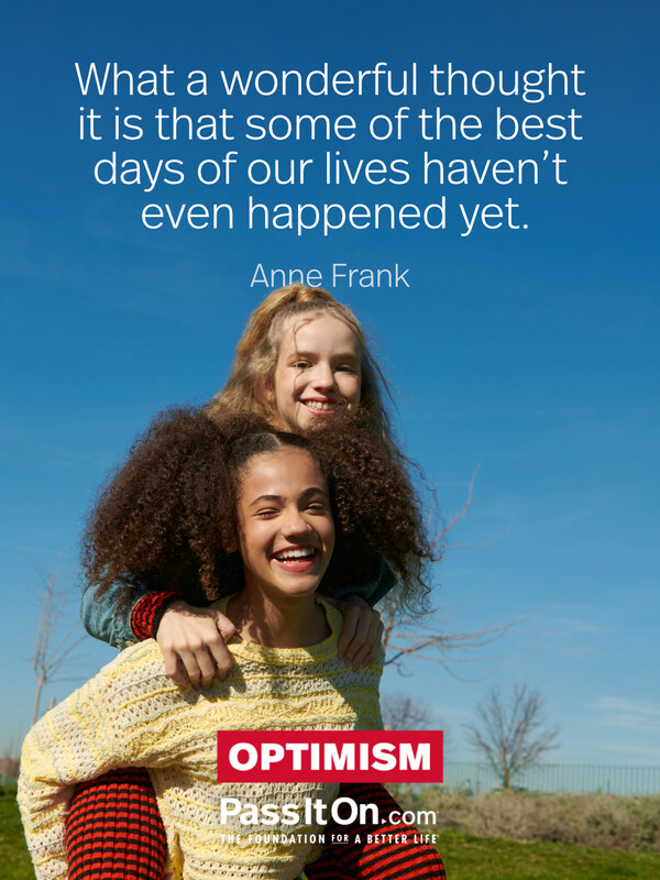 What a wonderful thought it is that some of the best days of our lives haven't even happened yet. #<Author:0x00007fcdfbeb8220>