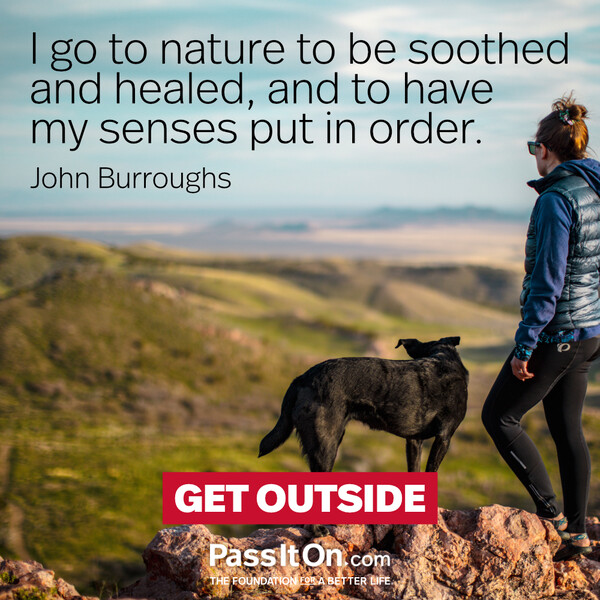 I go to nature to be soothed and healed, and to have my senses put in order. #<Author:0x00007fcdf9f08358>