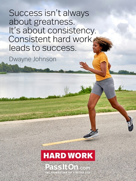 Success isn't always about greatness. It's about consistency. Consistent hard work leads to success. Greatness will come. #<Author:0x00007fbd58cbf508>