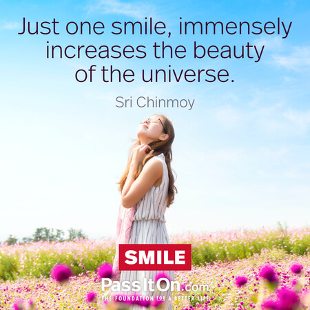 Just one smile, immensely increases the beauty, of the universe. #<Author:0x00007fce087d4898>