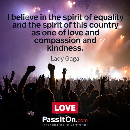 I believe in the spirit of equality and the spirit of this country as one of love and compassion and kindness. #<Author:0x00007fcdfbf29c40>