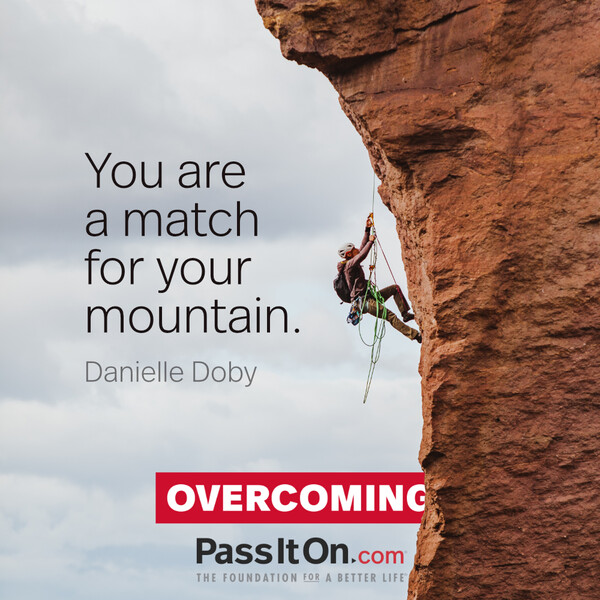 You are a match for your mountain. #<Author:0x00007fcdfbd77d20>