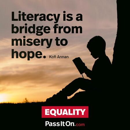 Literacy is a bridge from misery to hope. #<Author:0x00007fbd58cbf648>