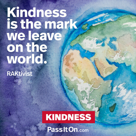 Kindness is the mark we leave on the world. #<Author:0x00007fce088a5150>