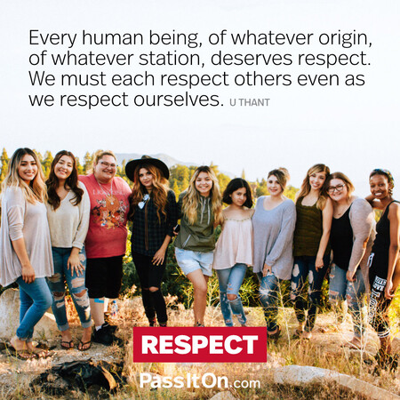 Every human being, of whatever origin, of whatever station, deserves respect. We must each respect others even as we respect ourselves. #<Author:0x00007fce088a4110>