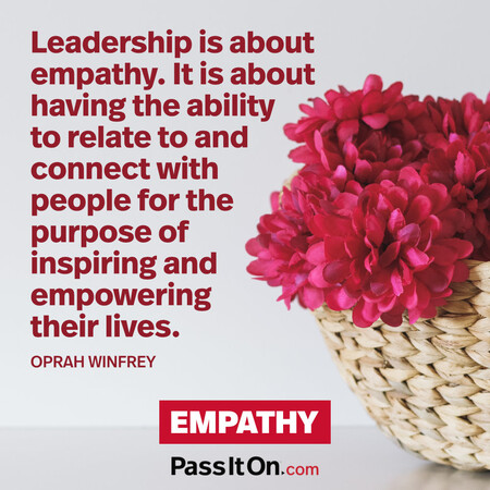 Leadership is about empathy. It is about having the ability to relate to and connect with people for the purpose of inspiring and empowering their lives. #<Author:0x00007fbd5896a010>