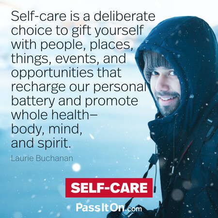 Self-care is a deliberate choice to gift yourself with people, places, things, events, and opportunities that recharge our personal battery and promote whole health — body, mind, and spirit. #<Author:0x00007fbd58965650>