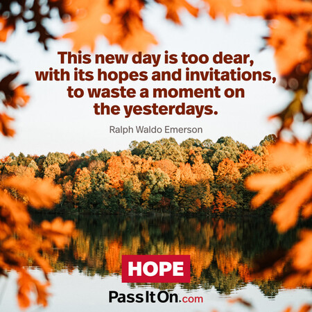 This new day is too dear, with its hopes and invitations, to waste a moment on the yesterdays. #<Author:0x00007fbd588c5290>