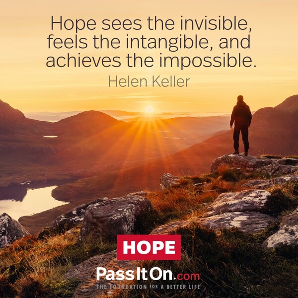 Hope sees the invisible, feels the intangible, and achieves the impossible. #<Author:0x00007fcdfbeb2fa0>