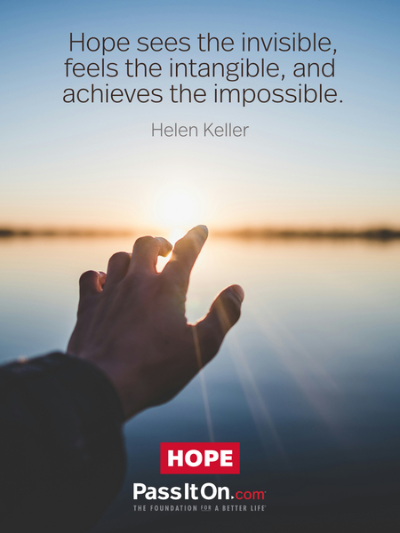 Hope sees the invisible, feels the intangible, and achieves the impossible. #<Author:0x00007fcdfaf70510>