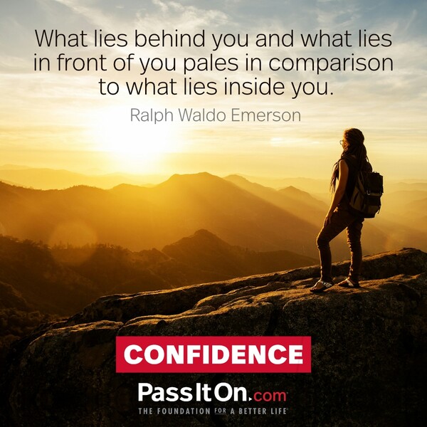 What lies behind you and what lies in front of you pales in comparison to what lies inside you.  #<Author:0x00007fcdfaf4c958>