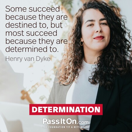 Some succeed because they are destined to, but most succeed because they are determined to. #<Author:0x00007fbd58d27950>