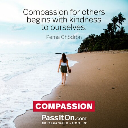 Compassion for others begins with kindness to ourselves. #<Author:0x00007fbd58925280>