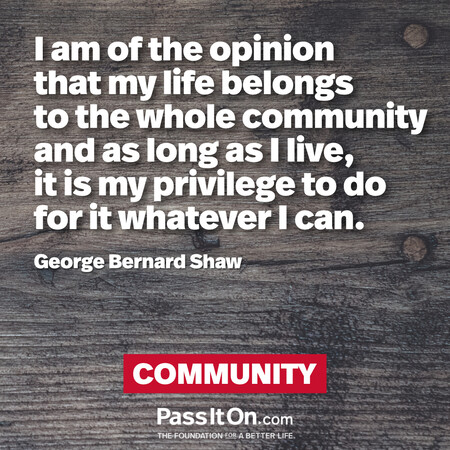 I am of the opinion that my life belongs to the whole community and as long as I live, it is my privilege to do for it whatever I can. #<Author:0x00007fcdfbdefb40>