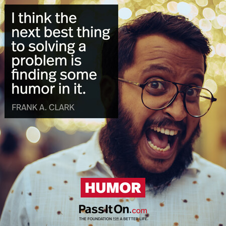 I think the next best thing to solving a problem is finding some humor in it. #<Author:0x00007fcdfa779c58>