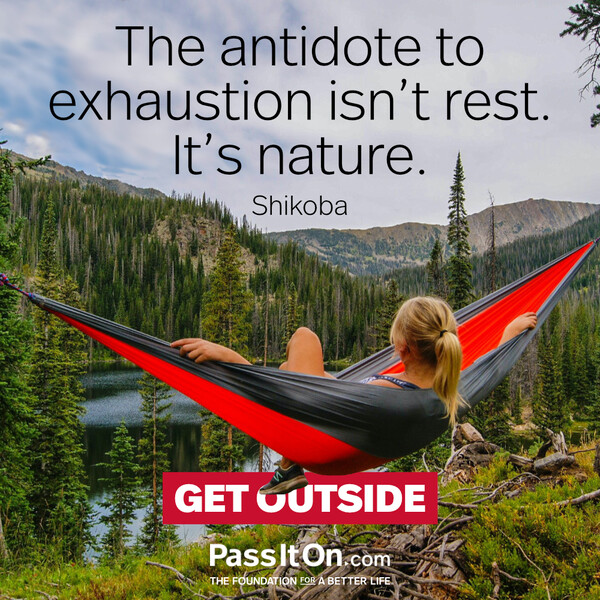 The antidote to exhaustion isn’t rest. It’s nature. #<Author:0x00007fcdf9f08ad8>