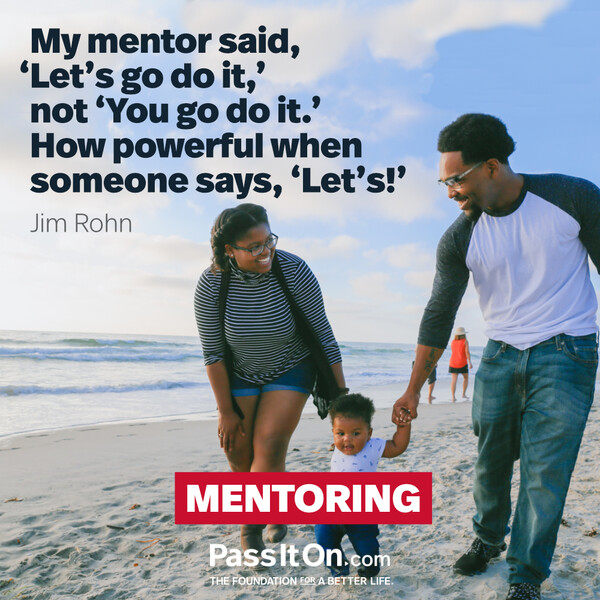 My mentor said, ‘Let’s go do it,’ not ‘You go do it.’ How powerful when someone says, ‘Let’s!’. #<Author:0x00007fcdf9f0a3d8>