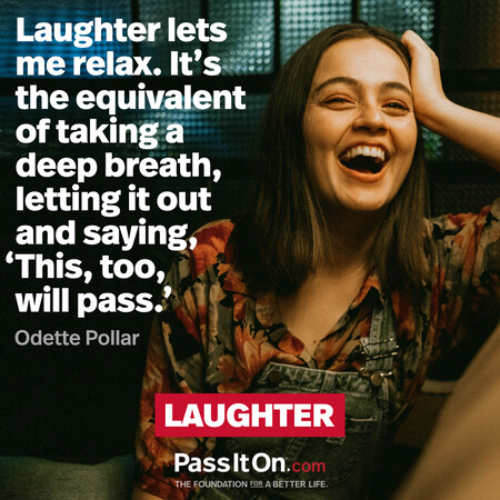 Laughter lets me relax. It’s the equivalent of taking a deep breath, letting it out and saying, ‘This, too, will pass.’ #<Author:0x00007fbd5928cd00>