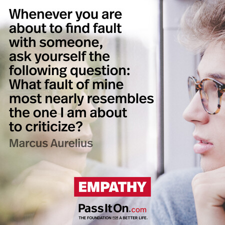 Whenever you are about to find fault with someone, ask yourself the following question: What fault of mine most nearly resembles the one I am about to criticize? #<Author:0x00007fbd5892c080>