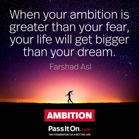 When your ambition is greater than your fear, your life will get bigger than your dream. #<Author:0x00007fcdfa7a5650>
