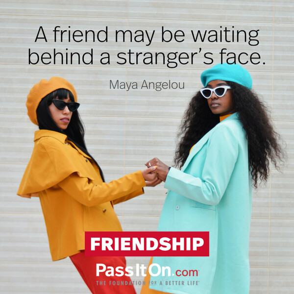 A friend may be waiting behind a stranger’s face. #<Author:0x00007fce088a3fd0>