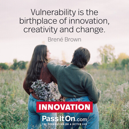 Vulnerability is the birthplace of innovation, creativity and change. #<Author:0x00007fcdfa706550>