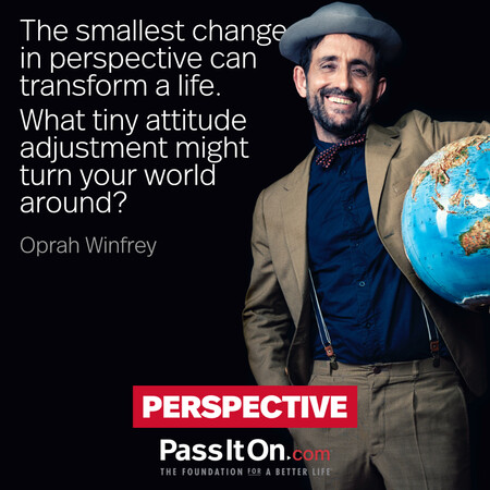 The smallest change in perspective can transform a life. What tiny attitude adjustment might turn your world around? #<Author:0x00007fcdfbf0dfe0>