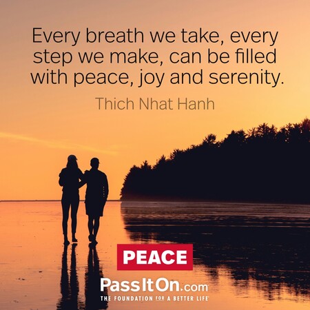 Every breath we take, every step we make, can be filled with peace, joy and serenity. #<Author:0x00007fce08254c60>