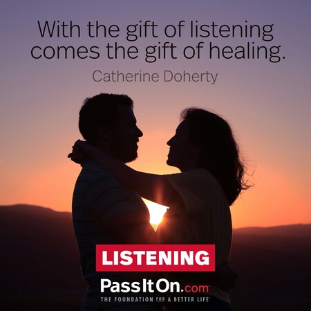 With the gift of listening comes the gift of healing. #<Author:0x00007fce089b7d18>