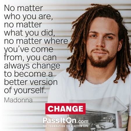 No matter who you are, no matter what you did, no matter where you’ve come from, you can always change to become a better version of yourself.
 #<Author:0x00007fbd591a5f18>