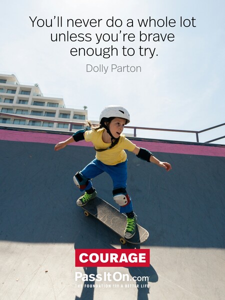 You’ll never do a whole lot unless you’re brave enough to try. #<Author:0x00007fbd58a17e40>