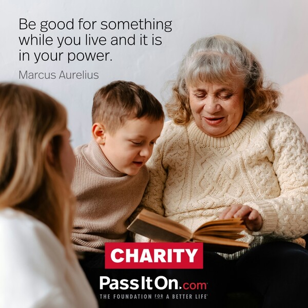 Be good for something while you live and it is in your power. #<Author:0x00007fcdfbc47450>