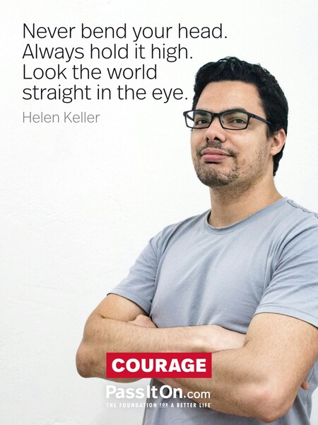 Never bend your head. Always hold it high. Look the world straight in the eye. #<Author:0x00007fcdfa718d40>